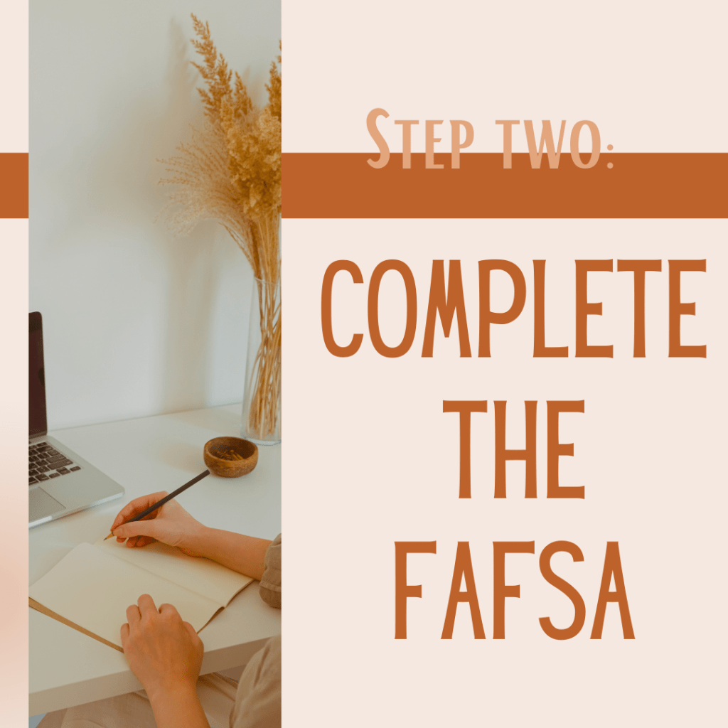 STEP TWO: COMPLETE THE FAFSA