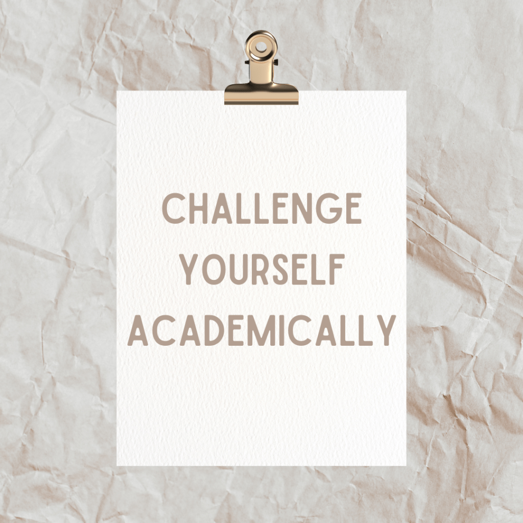 CHALLENGE YOURSELF ACADEMICALLY