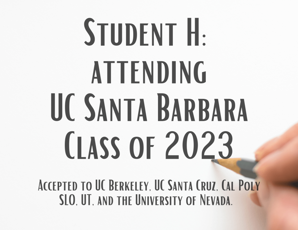 STUDENT H: ATTENDING UC SANTA BARBARA CLASS OF 2023